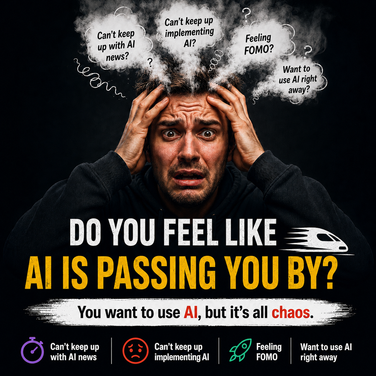 Do you feel like AI is passing you by? You want to use AI, but it's all chaos — can't keep up with AI news, can't keep up implementing AI, feeling FOMO, want to use AI right away.